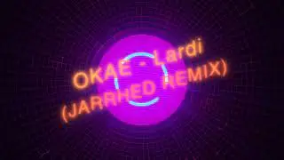 OKAE - LARDI (JARRHED REMIX)