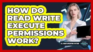 How Do Read Write Execute Permissions Work?