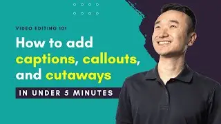 How to Add Captions, Callouts, and Cutaways to Talking Head Videos