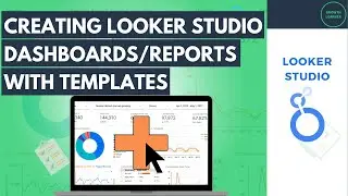Creating Looker Studio Dashboards & Reports From Templates