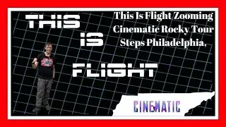 This Is Flight Zooming Cinematic Final Rocky Cinematic through Philadelphia