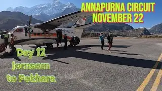 Annapurna Circuit Trek - Day 12 (Final Days) Jomsom to Pokhara 3rd Nov 22