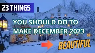 23 Things You should to do to make December 2023 Beautiful... #december2023   #beautiful #2023