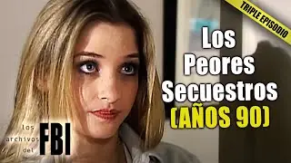 Los Secuestros Mas Escalofriantes De Los Años 90 (PART 1) | TRIPLE EPISODE | Archivos del FBI