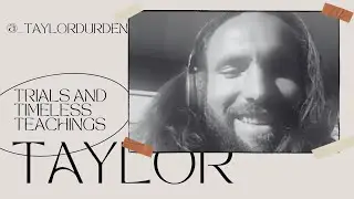Trials and Timeless Teachings w/ @TAYLORDURDEN609