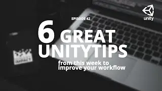 6 great unitytips from this week to improve your workflow #ep42