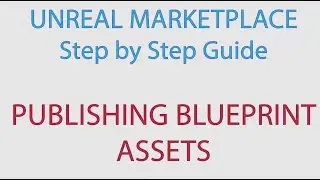 Publishing Blueprint Assets To Unreal Marketplace: A Step-by-step Guide