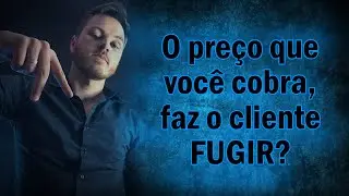 O preço que você cobra, faz o cliente fugir?
