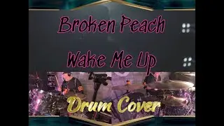 Broken Peach - Wake Me Up (Drum Cover)