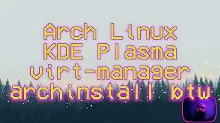 Arch Linux KDE Plasma virt-manager archinstall btw 