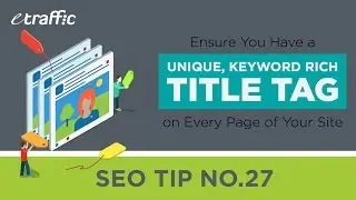 SEO Tip 27 | Ensure You Have a Unique, Keyword Rich Title Tag on Every Page of Your Site