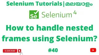 Handle Nested Frames using Selenium | Selenium 4 Tutorials | Selenium 4 Beginners | Malayalam | #40