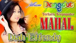 Diah Effendi - Mahal | Pecah Seribu | Lagu Dangdut Terbaru Terlaris Terpopuler FULL HD