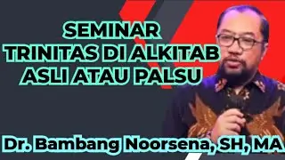 Dr. Bambang Noorsena _ TRINITAS DI DALAM ALKITAB ASLI ATAU PALSU