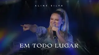 Aline Silva | Em Todo Lugar (Versão 