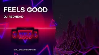 DJ Redhead - Feels Good (Official Audio)