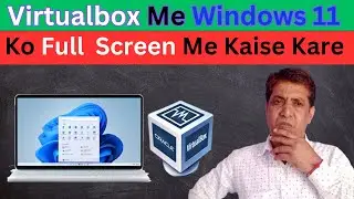 Virtualbox Me Windows 11 ko full screen Mein kaise karen