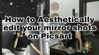 How to Aesthetically edit your mirror shots on Picsart