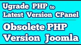 Obsolete PHP Version on Joomla || Upgrade PHP 5.4 to Latest version on Cpanel