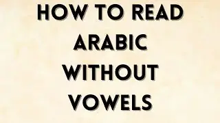 How to Read Arabic Without Vowels