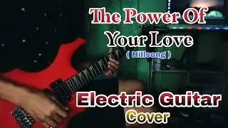The Power Of Your Love ( Hillsong ) Electric Guitar Cover