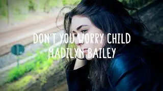 Madilyn Bailey - Don't You Worry Child (Lyrics)