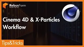 X-Particles Workflow: Tips for C4D Users | RebusFarm Tips