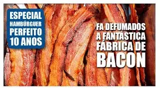 COMO É FEITO BACON? | Especial Hambúrguer Perfeito 10 Anos - EP06