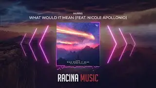H4RRIS - What Would It Mean (Feat. Nicole Apollonio)