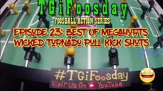 #TGiFoosday EPISODE 23: #MegaHurts WICKED TORNADO PULL KICK SHOT | Make Your Shots Faster!!