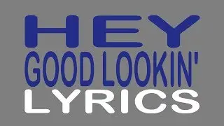 Hey Good Lookin' - Hank Williams Sr. [lyrics]