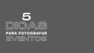 ￼5 Dicas para fotografar eventos