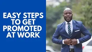 Easy Steps to Get Promoted at Work