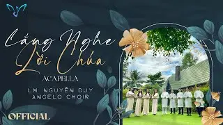 LẮNG NGHE LỜI CHÚA | ANGELO CHOIR | ACAPELLA [OFFICIAL MV]