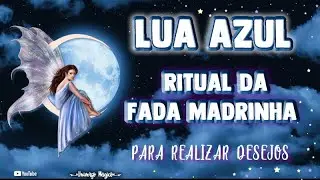 Lua Azul - Ritual da Fada Madrinha para realizar qualquer desejo!