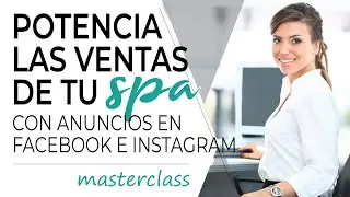 Potencia las ventas de tu spa con anuncios en Facebook e Instagram