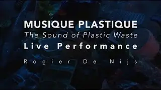 Music Performance with Plastic Waste (MUSIQUE PLASTIQUE - Rogier De Nijs)