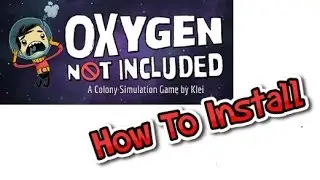 How to Install Oxygen Not Included
