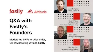 Altitude 2023: What Fastly Was Built To Do with Fastly's Founders