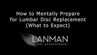 How to Mentally Prepare for Lumbar Disc Replacement (What to Expect) | Dr. Todd Lanman