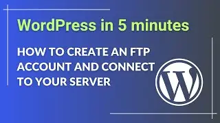 How to Create an FTP Account and Connect to Your Server - Step-by-Step Guide