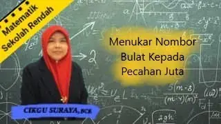 MENUKAR NOMBOR BULAT KEPADA PECAHAN JUTA MATEMATIK TAHUN 6