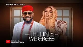 THE LINES WE CROSS - FREDERICK LEONARD, SARIAN MARTIN, ADA ULI, KUNLE COKER, 2025 Nigerian Movie
