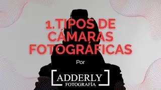 CURSO GRATIS DE FOTOGRAFÍA DESDE CERO -TIPO DE CAMARAS FOTOGRAFICAS.