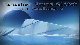 Finisher Sound Glitch in Destiny 2