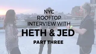 Rooftop Interview w/ Heth & Jed l PART 3 l The Tradition of CBGB