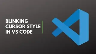 Blinking Cursor Style in Visual Studio Code.