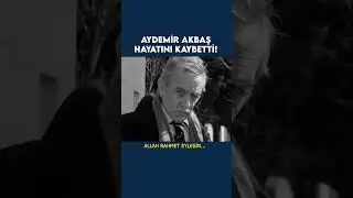 AYDEMİR AKBAŞ HAYATINI KAYBETTİ! GÜLE GÜLE AYDEMİR ABİ 😢