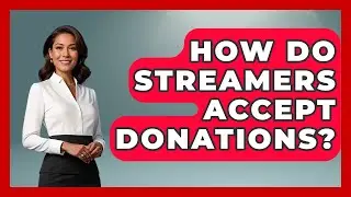How Do Streamers Accept Donations? - Streaming for Starters