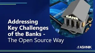 Addressing Key Challenges of the Banks - The Open Source Way